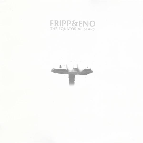 Fripp &amp; Eno – The Equatorial Stars